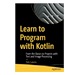Learn to Program with Kotlin cover