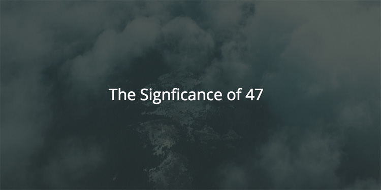 The Significance of 47
