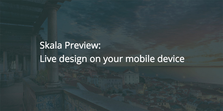 Skala Preview, live design previews for mobile work