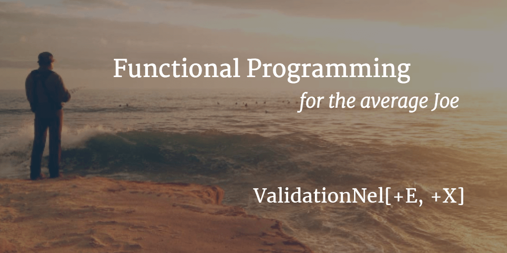 FP for the average Joe - I - ScalaZ Validation