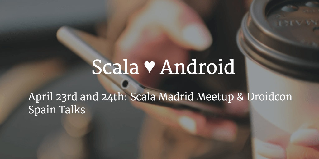 Android and Scala week in Madrid, Spain