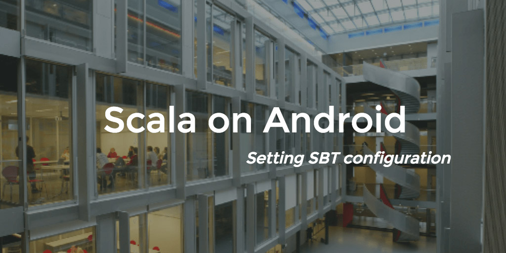Scala on Android - Setting SBT configuration