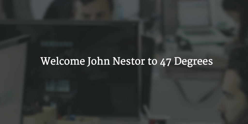 47 Degrees is proud to welcome John Nestor to our team