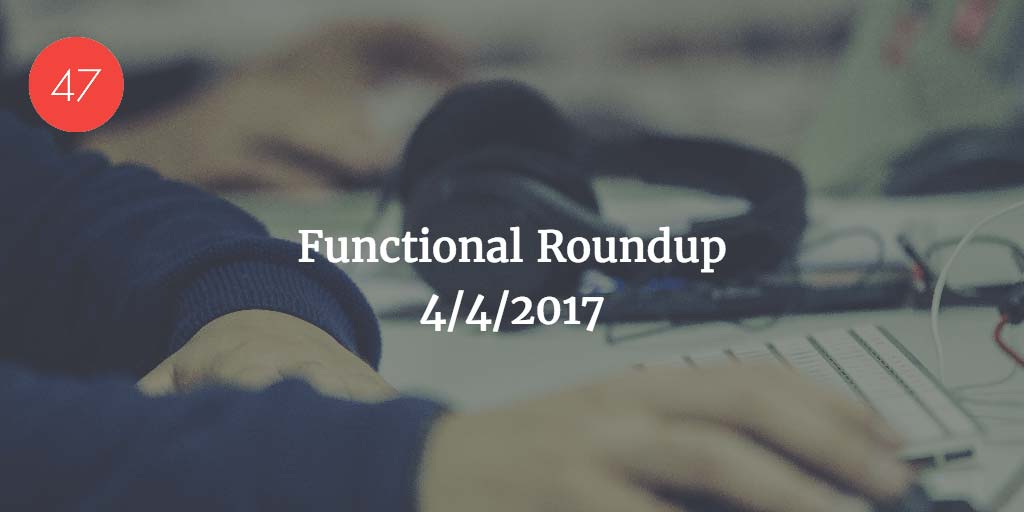 Functional Roundup for April 4, 2017
