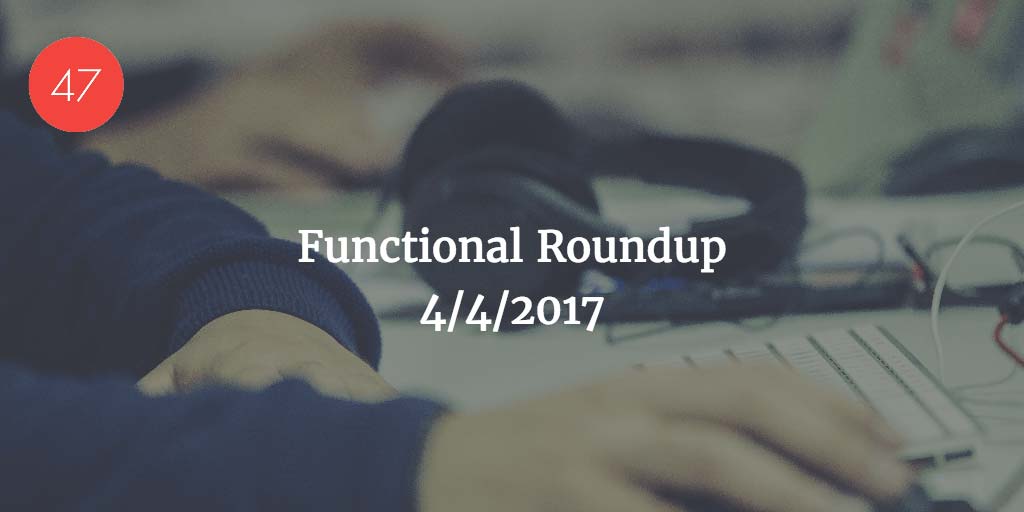 Functional Roundup for April 4, 2017