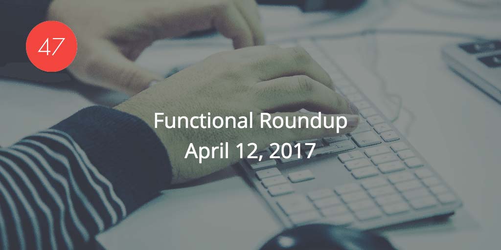 Functional Roundup for April 12, 2017
