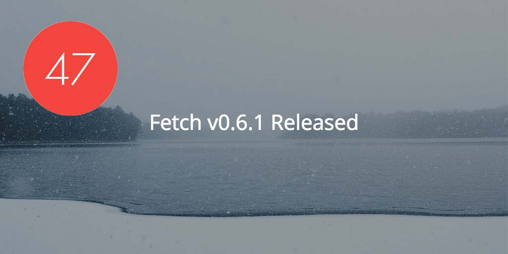 Fetch 0.6.1 Released