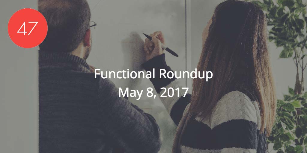 Functional Roundup for May 8, 2017
