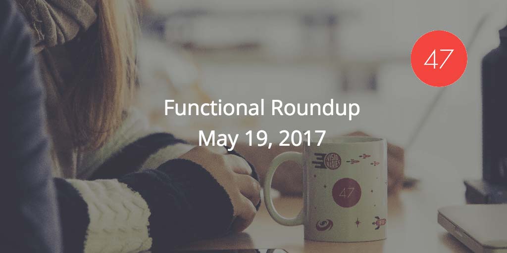 Functional Roundup for May 22, 2017