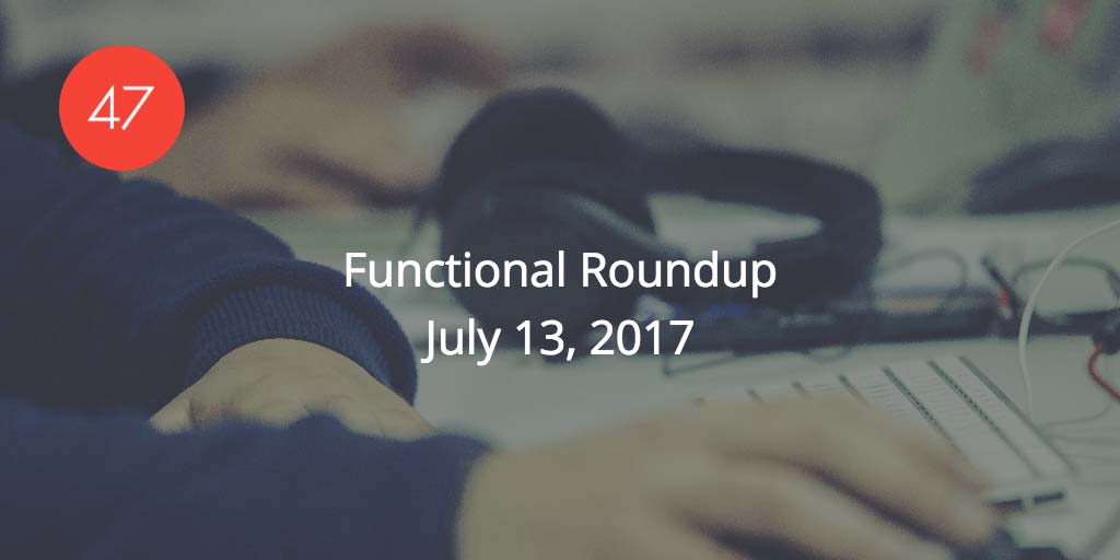 Functional Roundup for July 13, 2017