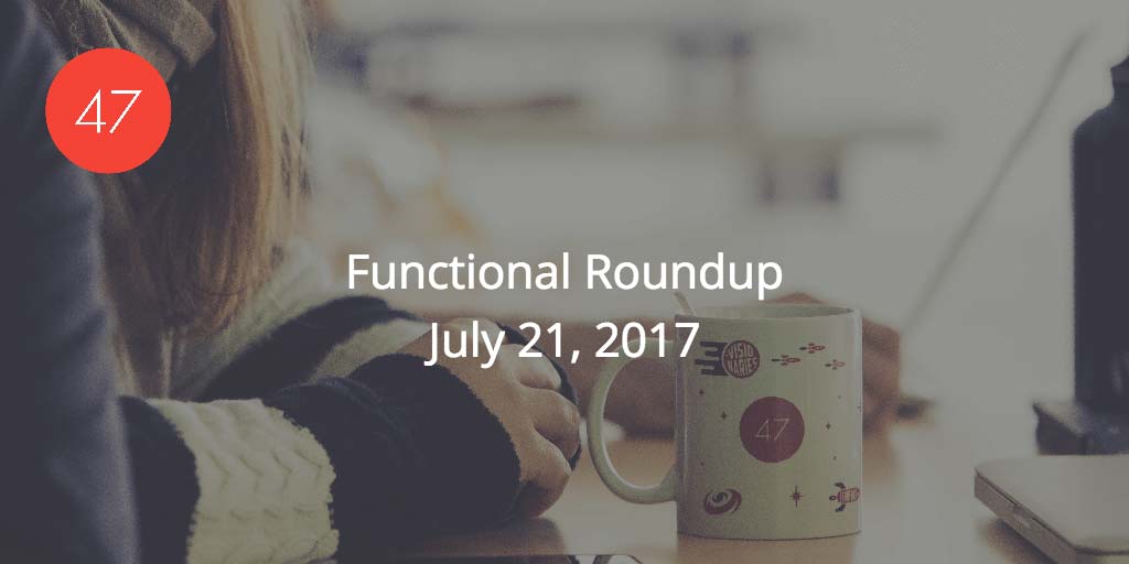 Functional Roundup for July 21, 2017
