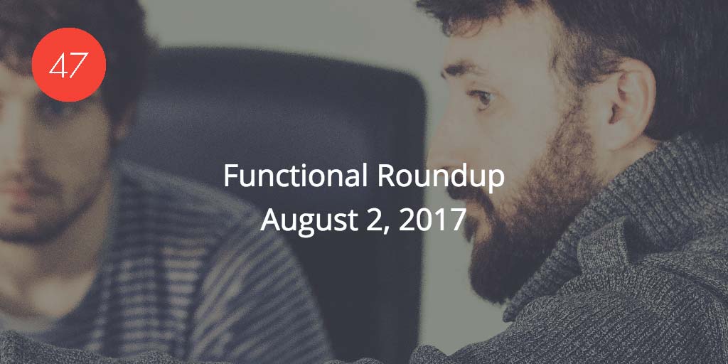 Functional Roundup for August 2, 2017