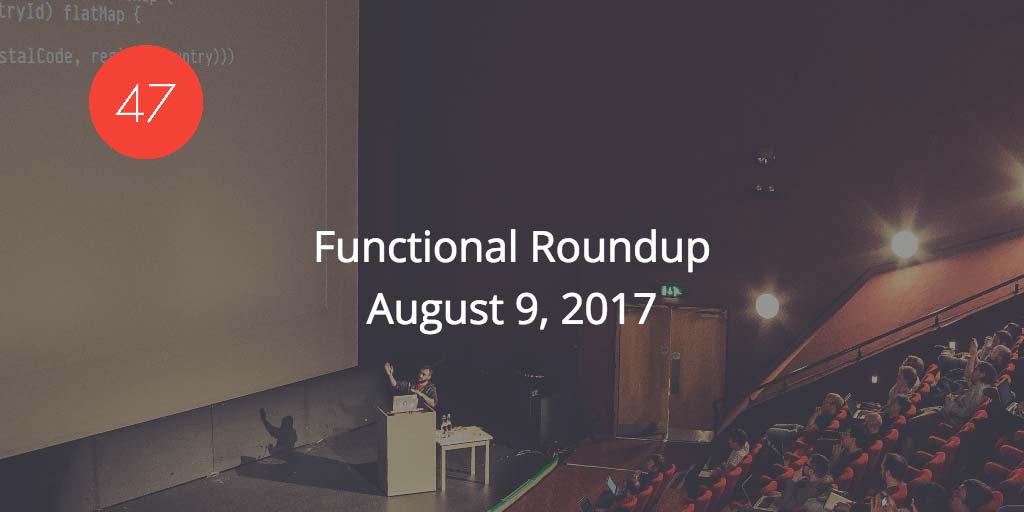 Functional Roundup for August 9, 2017