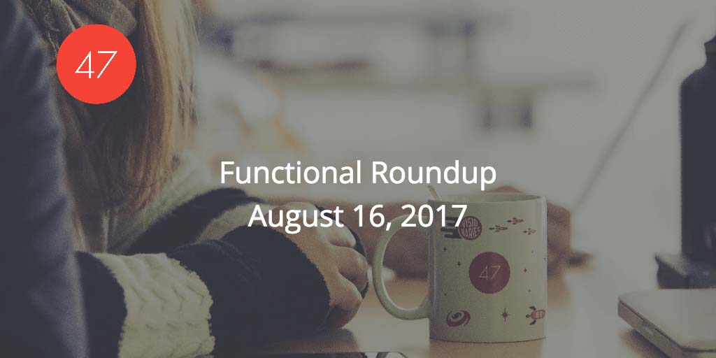 Functional Roundup for August 16, 2017