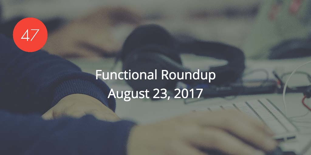 Functional Roundup for August 23, 2017