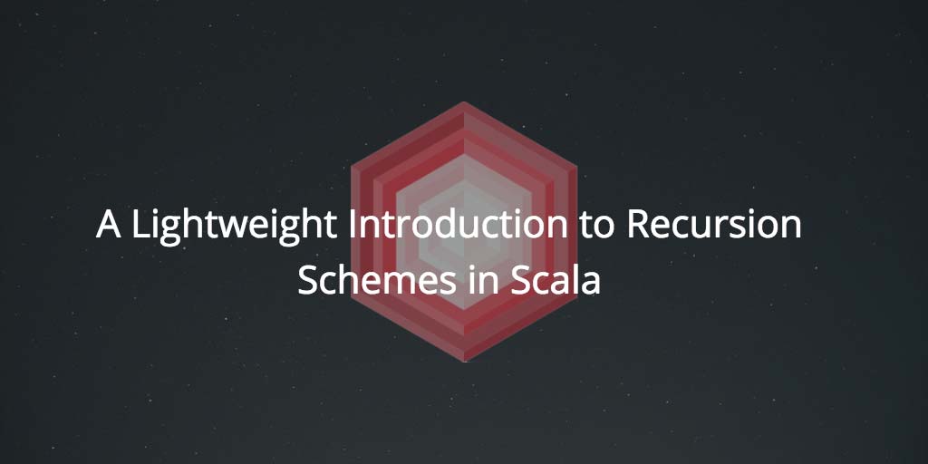 A lightweight introduction to Recursion Schemes in Scala