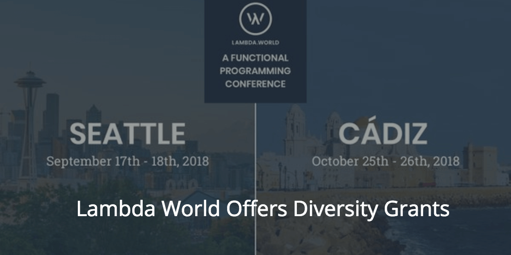 Grants for Underrepresented in Tech for Lambda World Seattle and Cádiz