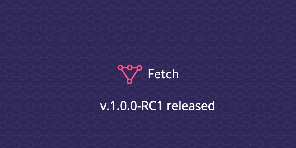 Fetch version 1.0.0-RC1 Released