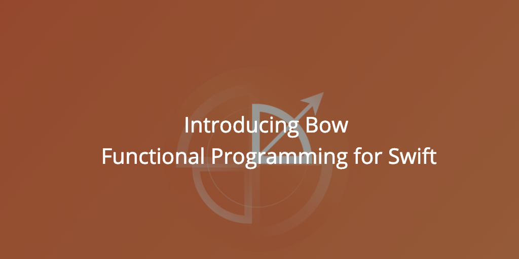 Introducing Bow - Functional Programming for Swift