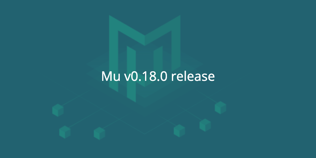 Mu v0.18.0 is now available