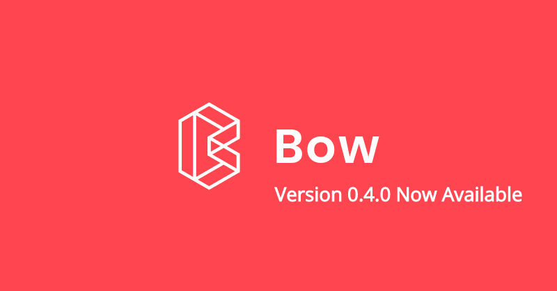 Bow 0.4.0 is now available