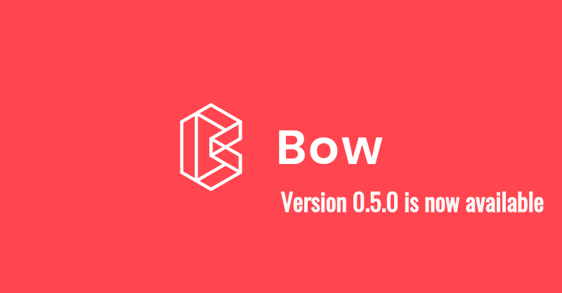 Bow 0.5.0 is now available