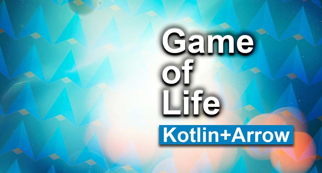 Conway's Game of Life using Kotlin and Arrow