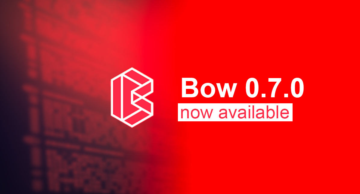Bow 0.7.0 is now available