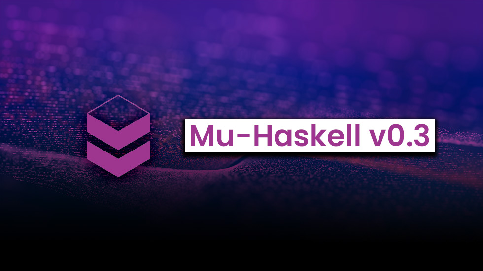 Mu-Haskell 0.3: GraphQL and a simplified API