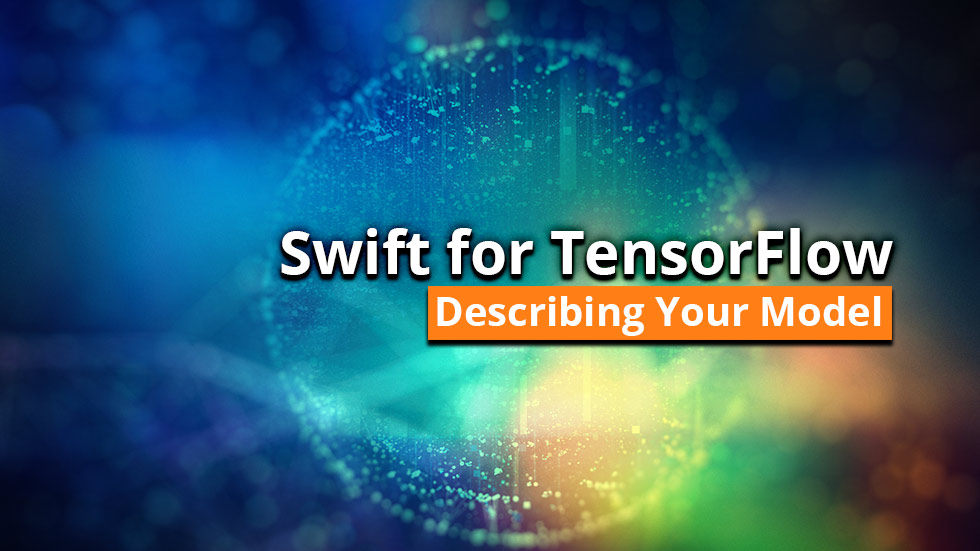 Swift for TensorFlow: Describing your model