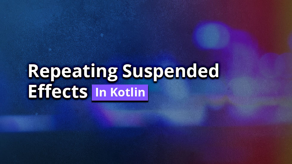 Repeating suspended effects in Kotlin