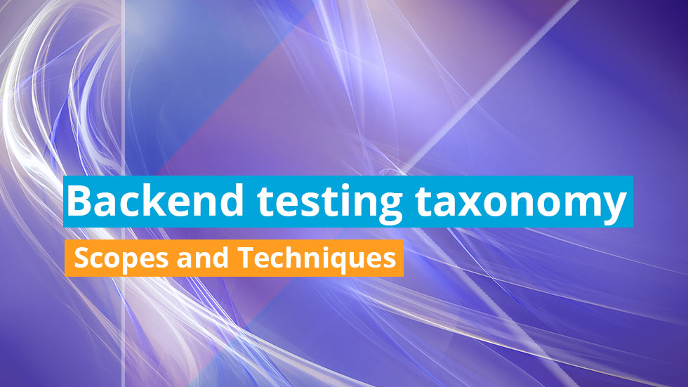 Backend testing taxonomy - Scopes and Techniques