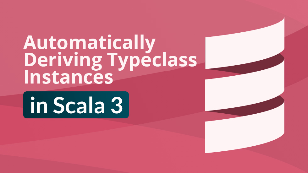 Automatically Deriving Typeclass Instances in Scala 3