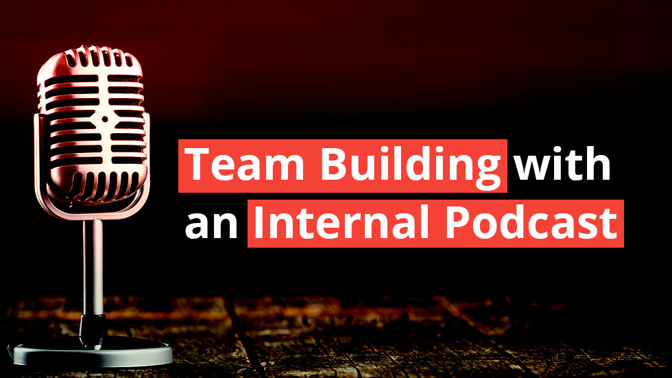 Team Building with an Internal Podcast