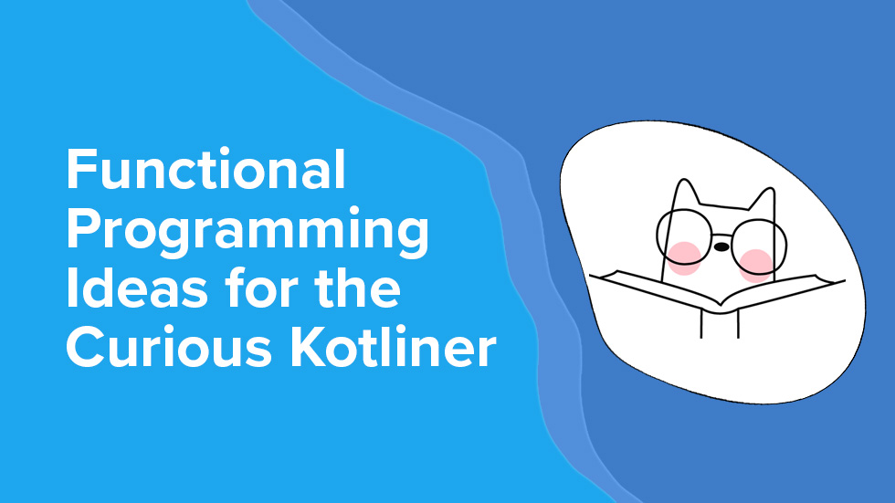 Functional Programming Ideas for the Curious Kotliner