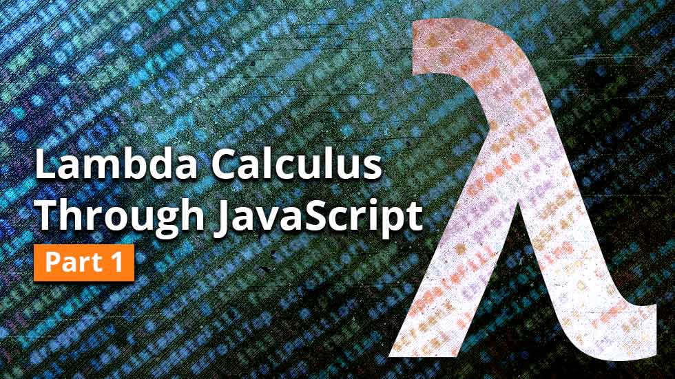 Lambda calculus through JavaScript, part 1