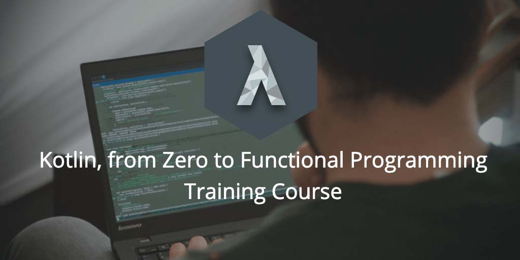 Kotlin, from Zero to Functional Programming Training