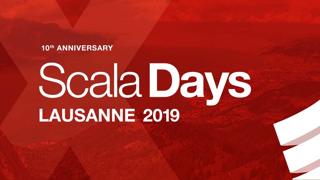 Scala Days - Lausanne 2019